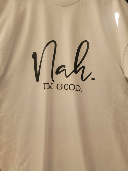 Nah I'm Good Tee
