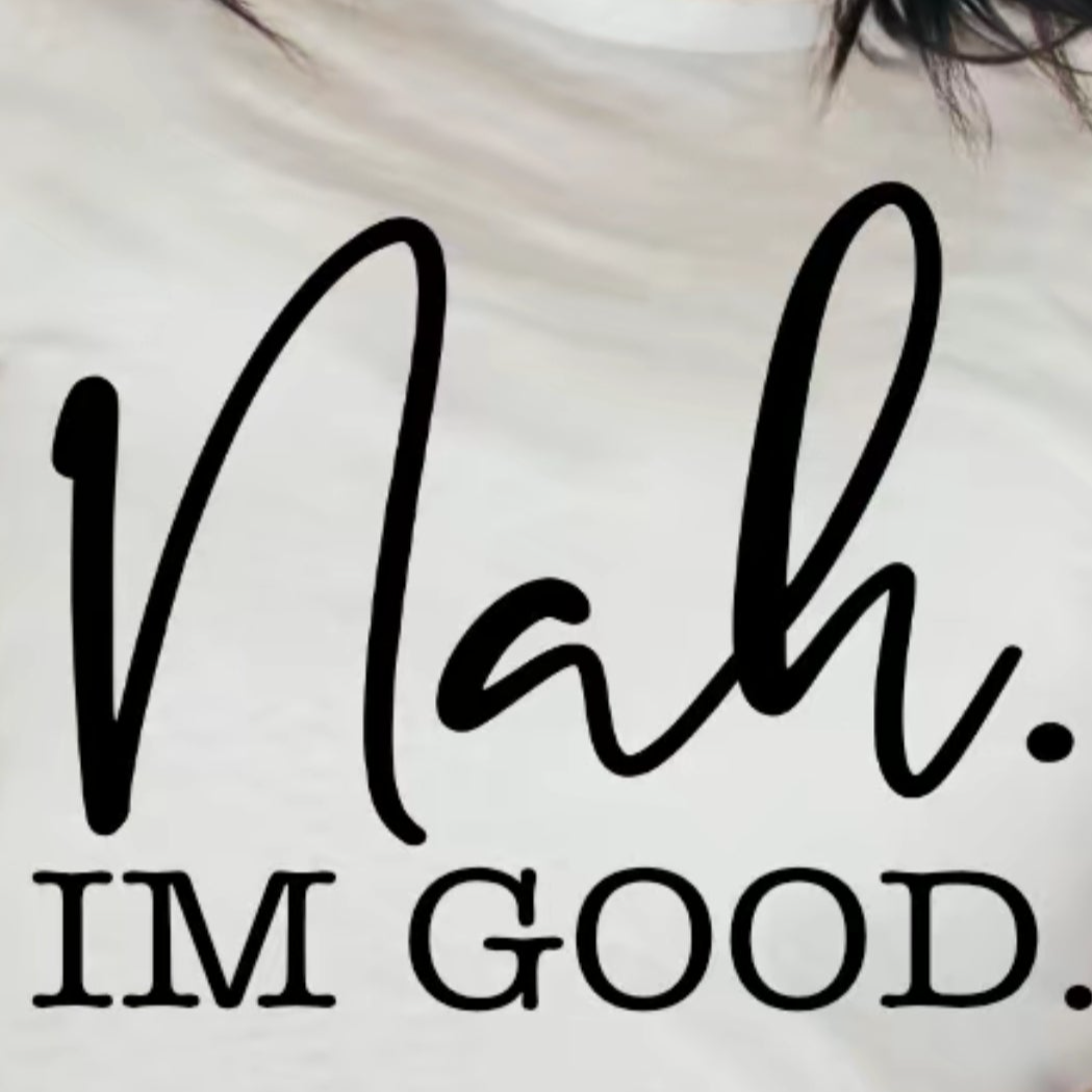Nah I'm Good Tee