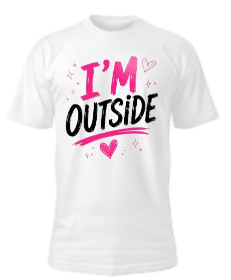 *I'M OUTSIDE *